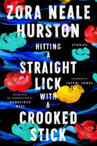 Title: Hitting a Straight Lick with a Crooked Stick: Stories from the Harlem Renaissance, Author: Zora Neale Hurston