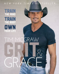 Read books online for free without download Grit & Grace: Train the Mind, Train the Body, Own Your Life by Tim McGraw 9780062915931 (English literature)