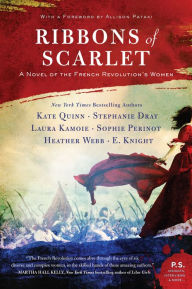 Ebook download kostenlos Ribbons of Scarlet: A Novel of the French Revolution's Women 9780062916075 by Kate Quinn, Stephanie Dray, Laura Kamoie, E. Knight, Sophie Perinot (English literature) PDB FB2