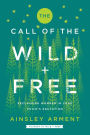 The Call of the Wild and Free: Reclaiming the Wonder in Your Child's Education, A New Way to Homeschool