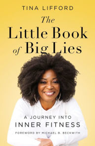 Free uk audio books download The Little Book of Big Lies: A Journey into Inner Fitness 9780062930286 English version  by Tina Lifford