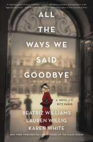 Best free ebook downloads All the Ways We Said Goodbye: A Novel of the Ritz Paris 9780062931092