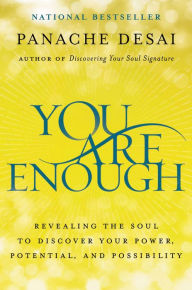 Title: You Are Enough: Revealing the Soul to Discover Your Power, Potential, and Possibility, Author: Panache Desai