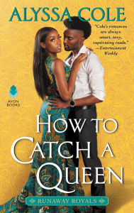 Title: How to Catch a Queen: Runaway Royals, Author: Alyssa Cole