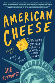 Title: American Cheese: An Indulgent Odyssey Through the Artisan Cheese World, Author: Joe Berkowitz