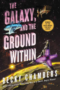 Title: The Galaxy, and the Ground Within: A Novel, Author: Becky Chambers