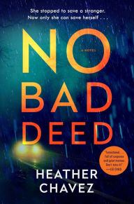 Title: No Bad Deed: A Novel, Author: Heather Chavez
