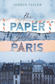 Title: The Paper Girl of Paris, Author: Jordyn Taylor