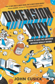 Title: Dimension Why #1: How to Save the Universe Without Really Trying, Author: John Cusick
