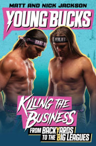 Title: Young Bucks: Killing the Business from Backyards to the Big Leagues, Author: Matt Jackson