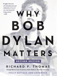 Title: Why Bob Dylan Matters, Revised Edition, Author: Richard F. Thomas