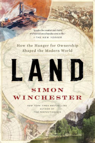 Title: Land: How the Hunger for Ownership Shaped the Modern World, Author: Simon Winchester