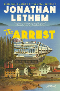 Title: The Arrest: A Novel, Author: Jonathan Lethem