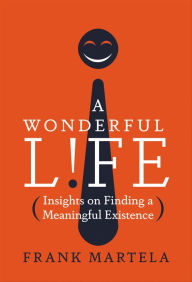 Title: A Wonderful Life: Insights on Finding a Meaningful Existence, Author: Frank Martela