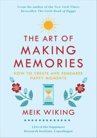 Epub books on ipad download The Art of Making Memories: How to Create and Remember Happy Moments 9780062943385 by Meik Wiking in English 