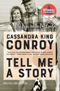 Title: Tell Me a Story: My Life with Pat Conroy, Author: Cassandra King Conroy