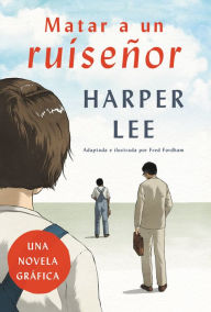 Title: Matar a un ruiseñor: Una novela gráfica / To Kill a Mockingbird: A Graphic Novel, Author: Harper Lee