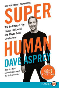 Title: Super Human: The Bulletproof Plan to Age Backward and Maybe Even Live Forever, Author: Dave Asprey