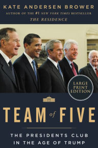 Title: Team of Five: The Presidents Club in the Age of Trump, Author: Kate Andersen Brower