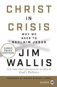 Title: Christ in Crisis?: Why We Need to Reclaim Jesus, Author: Jim Wallis