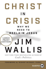 Title: Christ in Crisis?: Why We Need to Reclaim Jesus, Author: Jim Wallis