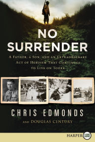 Title: No Surrender: A Father, a Son, and an Extraordinary Act of Heroism That Continues to Live on Today, Author: Chris Edmonds