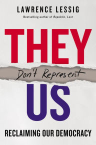 Title: They Don't Represent Us: Reclaiming Our Democracy, Author: Lawrence Lessig