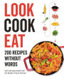 Look Cook Eat: 200 Recipes Without Words