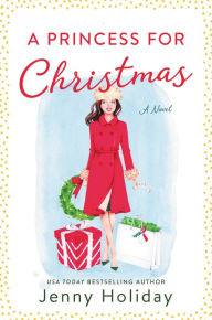 Title: A Princess for Christmas: A Novel, Author: Jenny Holiday