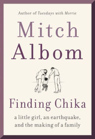 Title: Finding Chika: A Little Girl, an Earthquake, and the Making of a Family, Author: Mitch Albom