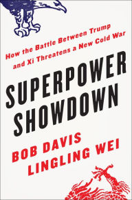 Title: Superpower Showdown: How the Battle Between Trump and Xi Threatens a New Cold War, Author: Bob Davis