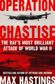 Free full book downloads Operation Chastise: The RAF's Most Brilliant Attack of World War II English version PDB 9780062953636 by Max Hastings