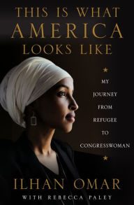 Title: This Is What America Looks Like: My Journey from Refugee to Congresswoman, Author: Ilhan Omar