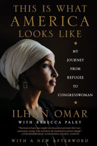 Title: This Is What America Looks Like: My Journey from Refugee to Congresswoman, Author: Ilhan Omar