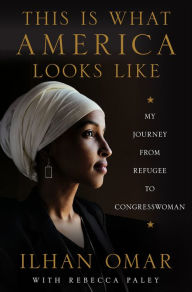 Title: This Is What America Looks Like: My Journey from Refugee to Congresswoman, Author: Ilhan Omar