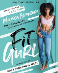 Title: Fit Gurl: The Total-Body Turnaround Program, Author: Melissa Alcantara