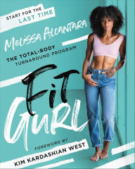 Title: Fit Gurl: The Total-Body Turnaround Program, Author: Melissa Alcantara