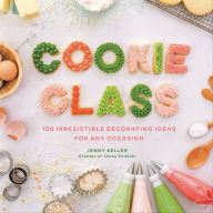 Title: Cookie Class: 120 Irresistible Decorating Ideas for Any Occasion, Author: Jenny Keller