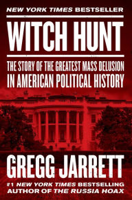 Free pdf downloads books Witch Hunt: The Story of the Greatest Mass Delusion in American Political History by Gregg Jarrett MOBI PDF iBook in English 9780062960092