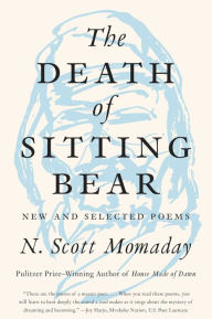 Title: The Death of Sitting Bear: New and Selected Poems, Author: N. Scott Momaday