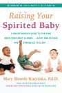 Raising Your Spirited Baby: A Breakthrough Guide to Thriving When Your Baby Is More . . . Alert and Intense and Struggles to Sleep