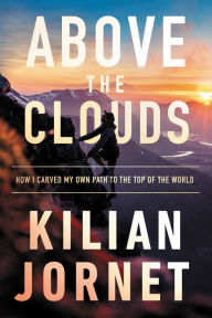 Title: Above the Clouds: How I Carved My Own Path to the Top of the World, Author: Kilian Jornet