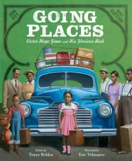 Title: Going Places: Victor Hugo Green and His Glorious Book, Author: Tonya Bolden