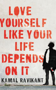 Title: Love Yourself Like Your Life Depends on It, Author: Kamal Ravikant
