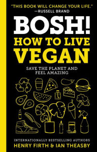Title: BOSH!: How to Live Vegan, Author: Ian Theasby