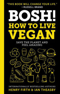 Title: BOSH!: How to Live Vegan, Author: Ian Theasby