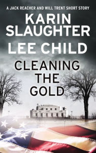 Title: Cleaning the Gold: A Jack Reacher and Will Trent Short Story, Author: Karin Slaughter