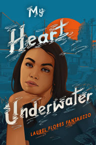 Title: My Heart Underwater, Author: Laurel Flores Fantauzzo