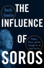 The Influence of Soros: Politics, Power, and the Struggle for an Open Society