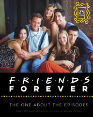 Free computer ebook download Friends Forever [25th Anniversary Ed]: The One About the Episodes (English literature) 9780062976444 by Gary Susman, Jeannine Dillon, Bryan Cairns